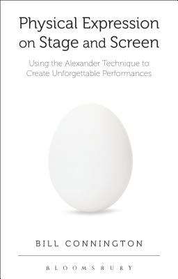 Book cover of Physical Expression on Stage and Screen: Using the Alexander Technique to Create Unforgettable Performances