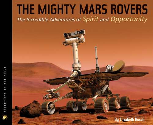 Book cover of The Mighty Mars Rovers: The Incredible Adventures Of Spirit And Opportunity