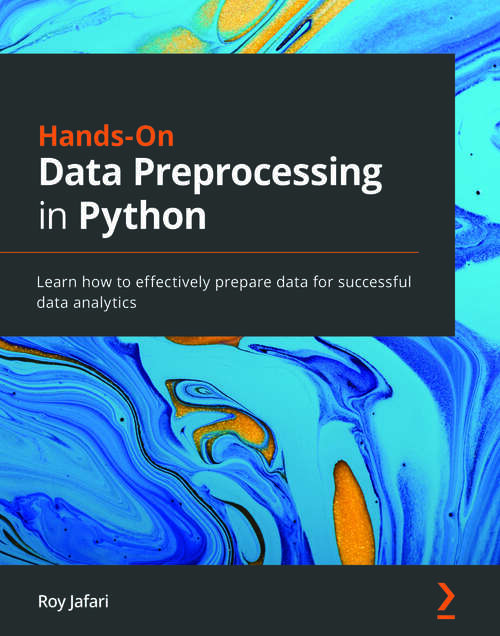 Book cover of Hands-On Data Preprocessing in Python: Learn how to effectively prepare data for successful data analytics