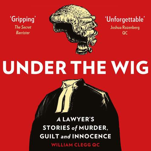 Book cover of Under the Wig: A Lawyer's Stories of Murder, Guilt and Innocence