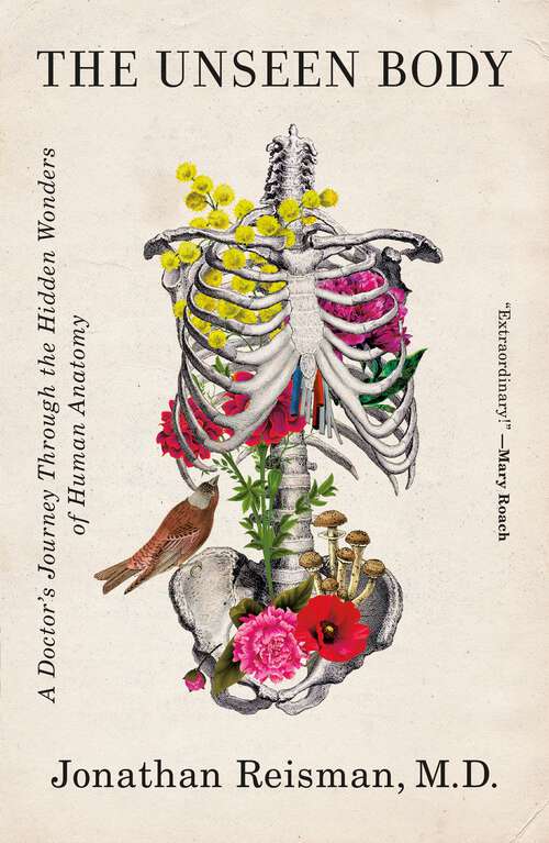 Book cover of The Unseen Body: A Doctor's Journey Through the Hidden Wonders of Human Anatomy