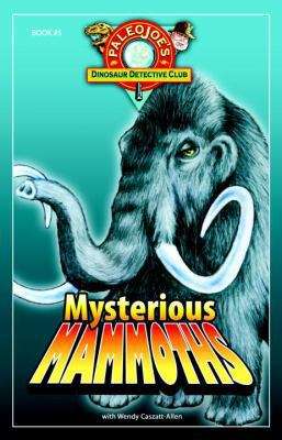 Book cover of Mysterious Mammoths (PaleoJoe's Dinosaur Detective Club #5)