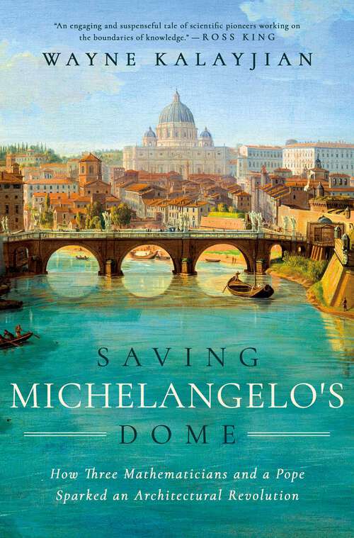 Book cover of Saving Michelangelo's Dome: How Three Mathematicians and a Pope Sparked an Architectural Revolution