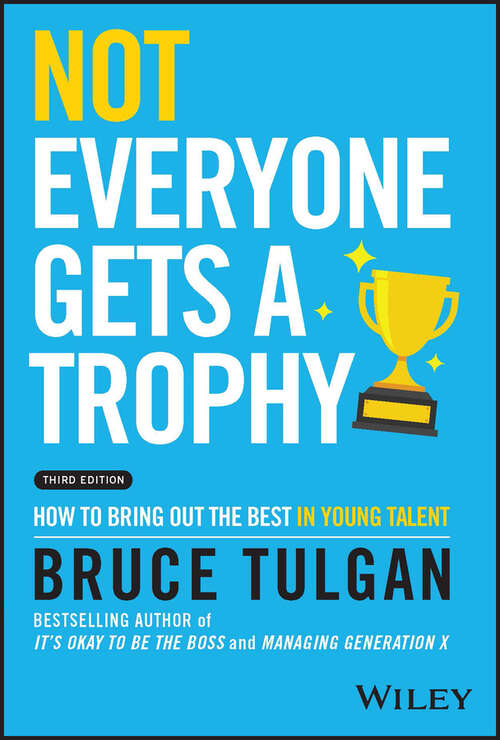 Book cover of Not Everyone Gets a Trophy: How to Bring Out the Best in Young Talent (3)