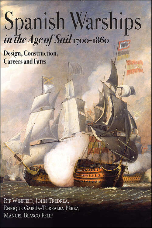 Book cover of Spanish Warships in the Age of Sail, 1700–1860: Design, Construction, Careers and Fates