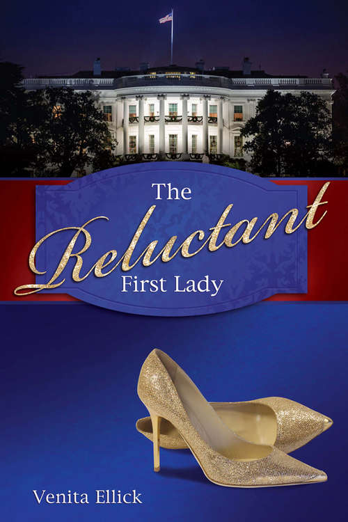 Book cover of The Reluctant First Lady (The\reluctant First Lady Ser.)