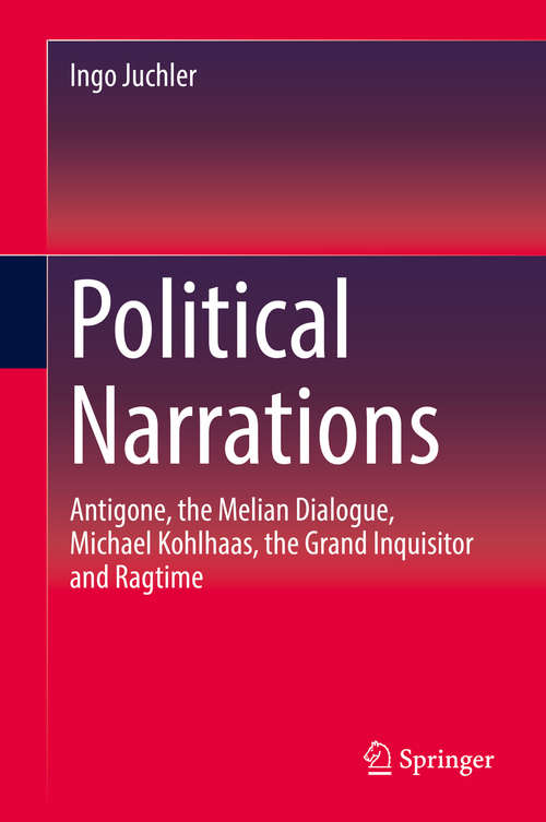 Book cover of Political Narrations: Antigone, The Melian Dialogue, Michael Kohlhaas, The Grand Inquisitor And Ragtime (1st ed. 2018)