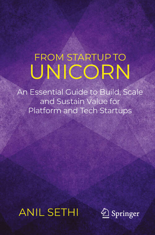Book cover of From Startup to Unicorn: An Essential Guide to Build, Scale and Sustain Value for Platform and Tech Startups (2024)