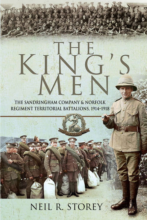 Book cover of The King's Men: The Sandringham Company & Norfolk Regiment Territorial Battalions, 1914–1918