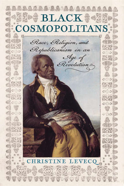 Book cover of Black Cosmopolitans: Race, Religion, and Republicanism in an Age of Revolution (revised edition)