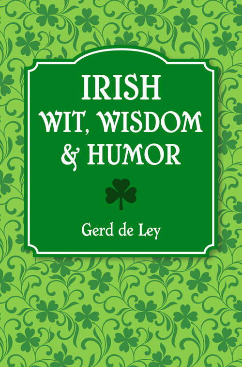 Book cover of Irish Wit, Wisdom and Humor: The Complete Collection of Irish Jokes, One-Liners & Witty Sayings