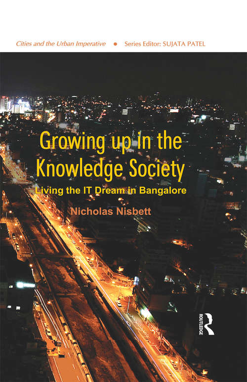 Book cover of Growing up in the Knowledge Society: Living the IT Dream in Bangalore (Cities And The Urban Imperative Ser.)