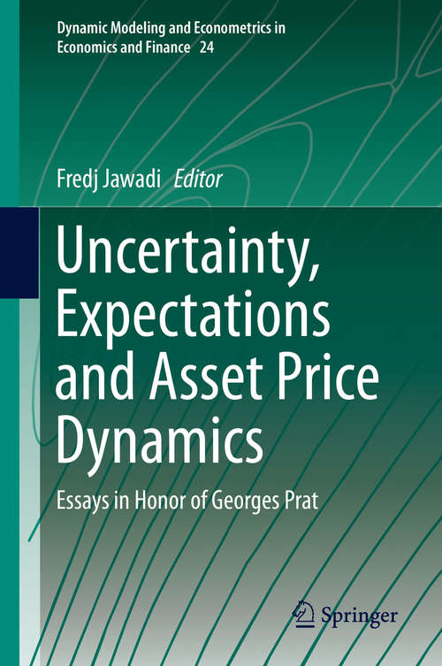 Book cover of Uncertainty, Expectations and Asset Price Dynamics: Essays in Honor of Georges Prat (1st ed. 2018) (Dynamic Modeling and Econometrics in Economics and Finance #24)