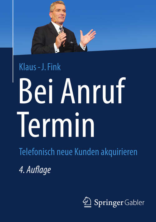 Book cover of Bei Anruf Termin, 4. Auflage: Telefonisch neue Kunden akquirieren