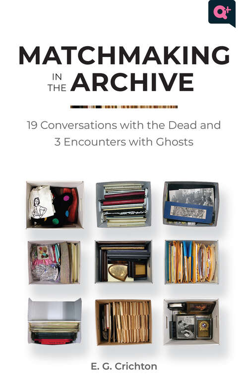 Book cover of Matchmaking in the Archive: 19 Conversations with the Dead and 3 Encounters with Ghosts (Q+  Public)
