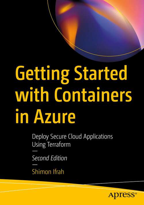 Book cover of Getting Started with Containers in Azure: Deploy Secure Cloud Applications Using Terraform (2nd ed.)