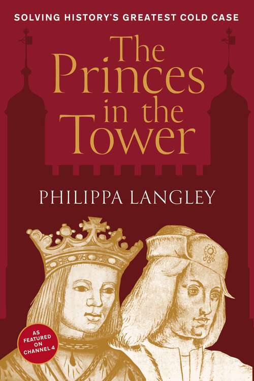 Book cover of The Princes in the Tower: Solving History's Greatest Cold Case