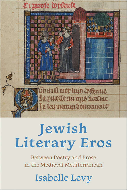Book cover of Jewish Literary Eros: Between Poetry and Prose in the Medieval Mediterranean (Sephardi and Mizrahi Studies)