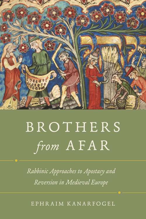 Book cover of Brothers from Afar: Rabbinic Approaches to Apostasy and Reversion in Medieval Europe