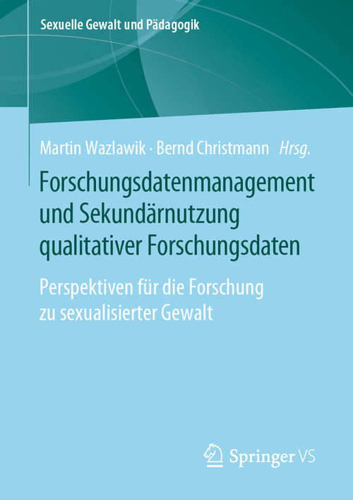 Book cover of Forschungsdatenmanagement und Sekundärnutzung qualitativer Forschungsdaten: Perspektiven für die Forschung zu sexualisierter Gewalt (1. Aufl. 2020) (Sexuelle Gewalt und Pädagogik #6)