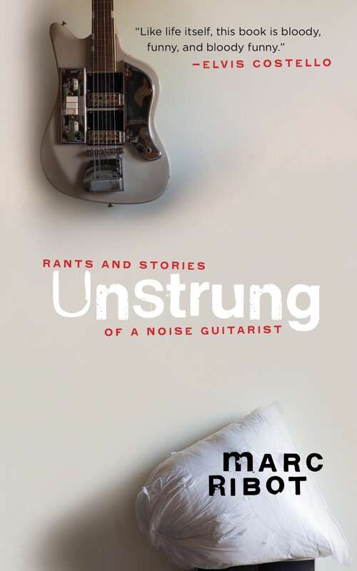 Book cover of Unstrung: Rants And Stories Of A Noise Guitarist