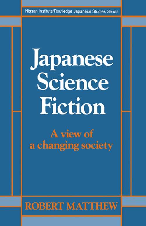 Book cover of Japanese Science Fiction: A View of a Changing Society (Nissan Institute/Routledge Japanese Studies)