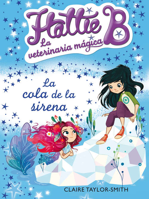 Book cover of La cola de la sirena (Hattie B. La veterinaria mágica: Volumen 4)