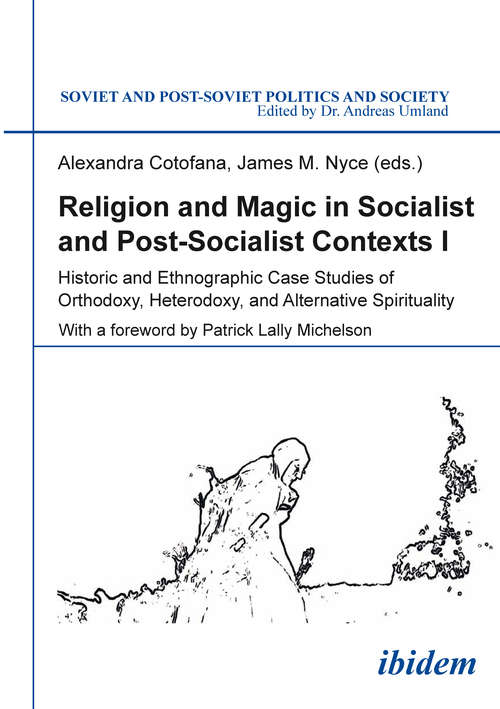 Book cover of Religion and Magic in Socialist and Post-Socialist Contexts: Historic and Ethnographic Case Studies of Orthodoxy, Heterodoxy, and Alternative Spirituality (Soviet and Post-Soviet Politics and Society #163)