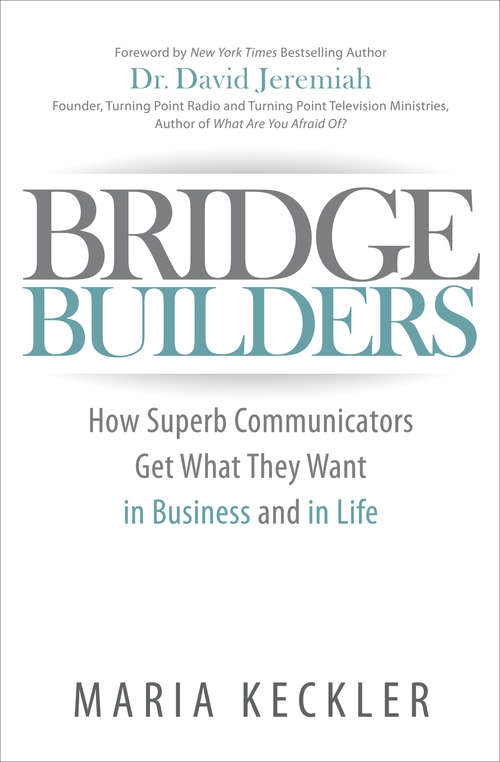 Book cover of Bridge Builders: How Superb Communicators Get What They Want in Business and in Life