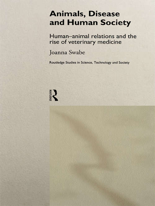 Book cover of Animals, Disease and Human Society: Human-animal Relations and the Rise of Veterinary Medicine (Routledge Studies in Science, Technology and Society: No.2)