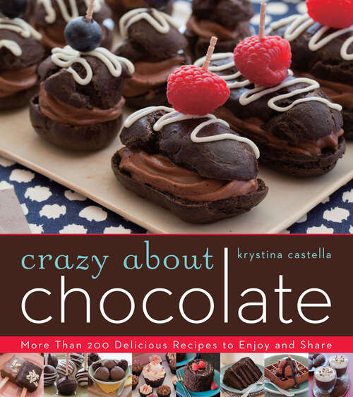Book cover of Crazy About Chocolate: More than 200 Delicious Recipes to Enjoy and Share (Crazy About Ser.)