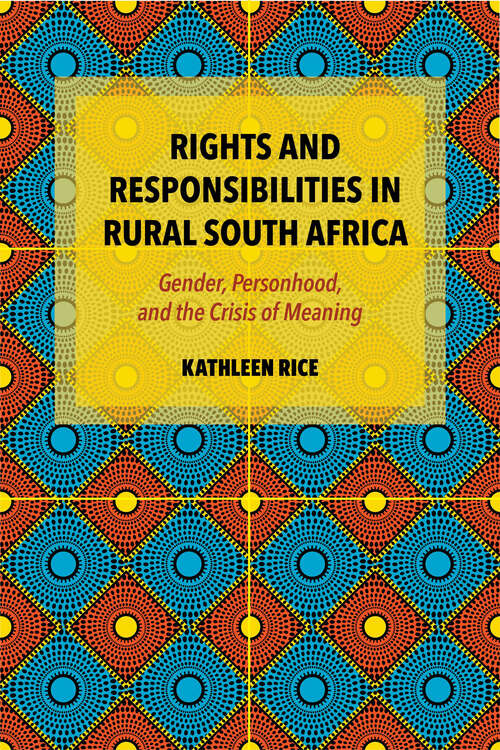 Book cover of Rights and Responsibilities in Rural South Africa: Gender, Personhood, and the Crisis of Meaning