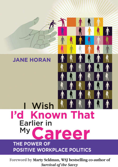 Book cover of I Wish I'd Known That Earlier In My Career: The Power of Positive Workplace Politics