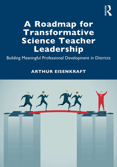 Book cover of A Roadmap for Transformative Science Teacher Leadership: Building Meaningful Professional Development in Districts (1)