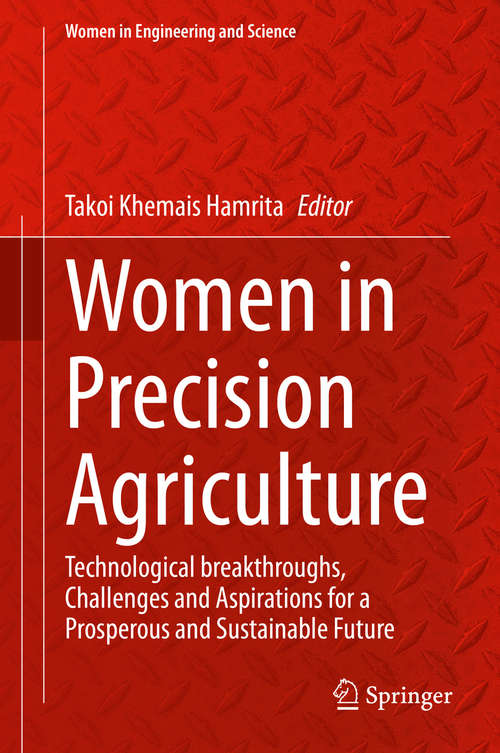 Book cover of Women in Precision Agriculture: Technological breakthroughs, Challenges and Aspirations for a Prosperous and Sustainable Future (1st ed. 2021) (Women in Engineering and Science)