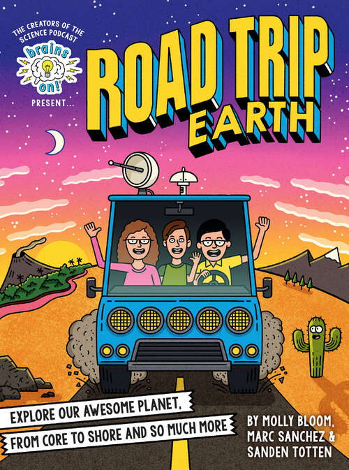 Book cover of Brains On! Presents...Road Trip Earth: Explore Our Awesome Planet, from Core to Shore and So Much More