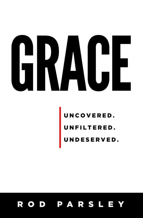 Book cover of Grace: Uncovered, Unfiltered, Undeserved