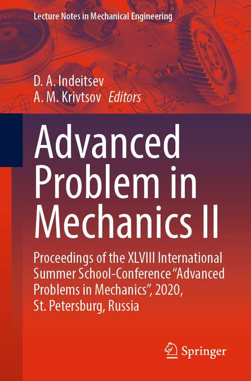 Book cover of Advanced Problem in Mechanics II: Proceedings of the XLVIII International Summer School-Conference “Advanced Problems in Mechanics”, 2020, St. Petersburg, Russia (1st ed. 2022) (Lecture Notes in Mechanical Engineering)