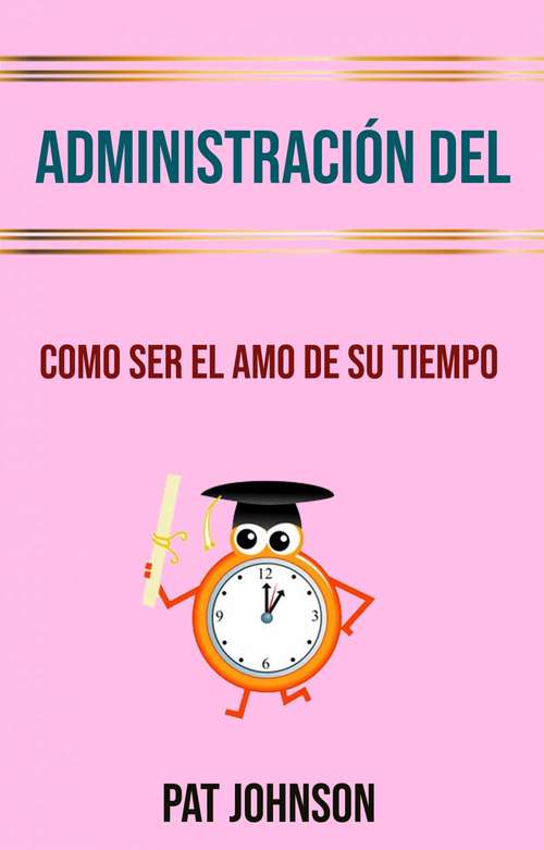 Book cover of Administración Del Tiempo: Como Ser El Amo De Su Tiempo