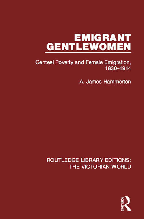 Book cover of Emigrant Gentlewomen: Genteel Poverty and Female Emigration, 1830-1914 (Routledge Library Editions: The Victorian World #21)