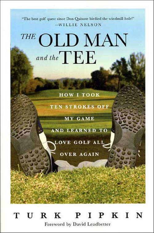 Book cover of The Old Man and the Tee: How I Took Ten Strokes Off My Game and Learned to Love Golf All Over Again