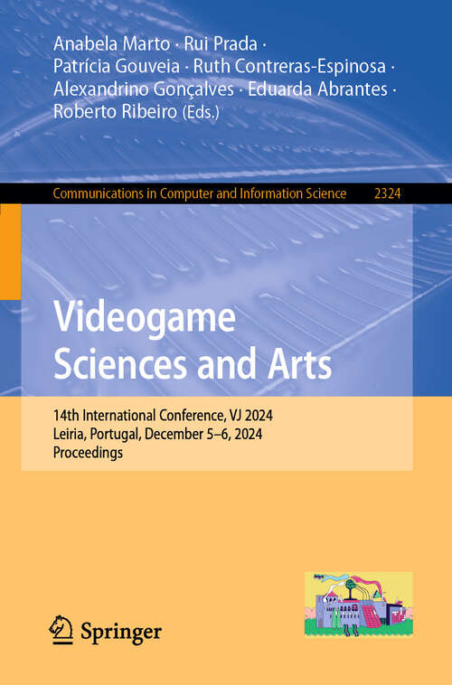 Book cover of Videogame Sciences and Arts: 14th International Conference, VJ 2024, Leiria, Portugal, December 5–6, 2024, Proceedings (Communications in Computer and Information Science #2324)