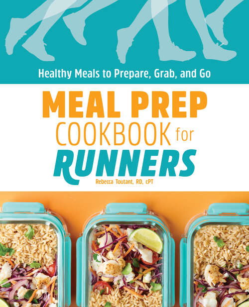 Book cover of Meal Prep Cookbook for Runners: Healthy Meals to Prepare, Grab, and Go