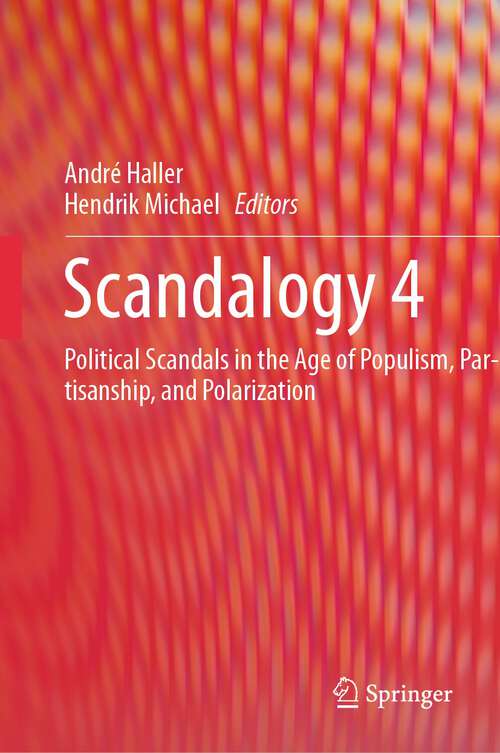 Book cover of Scandalogy 4: Political Scandals in the Age of Populism, Partisanship, and Polarization (1st ed. 2023)