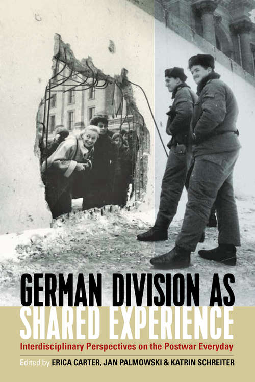 Book cover of German Division as Shared Experience: Interdisciplinary Perspectives on the Postwar Everyday