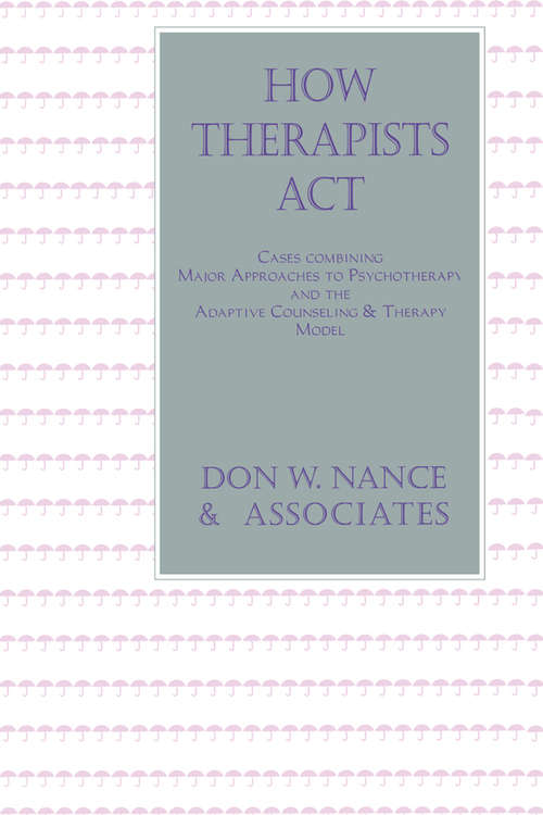 Book cover of How Therapists Act: Combining Major Approaches To Psychotherapy And The Adaptive Counselling And Therapy Model