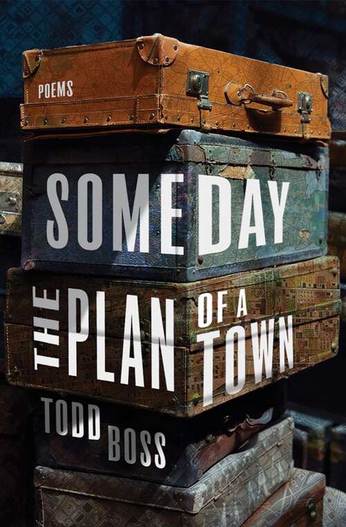 Book cover of Someday the Plan of a Town: Poems