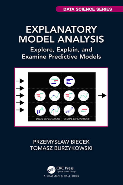 Book cover of Explanatory Model Analysis: Explore, Explain, and Examine Predictive Models (Chapman & Hall/CRC Data Science Series)