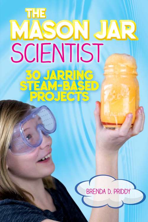 Book cover of The Mason Jar Scientist: 30 Jarring STEAM-Based Projects