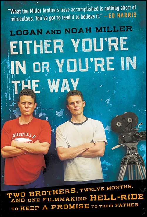 Book cover of Either You're In or You're in the Way: Two Brothers, Twelve Months, and One Filmmaking Hell-Ride to Keep a Promise to Their Father